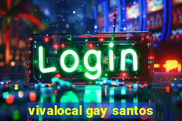 vivalocal gay santos